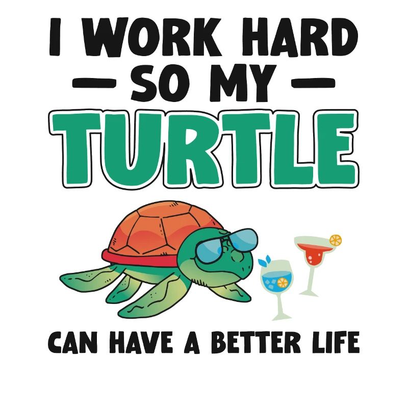 Sea Turtle Tortoise I Work Hard So