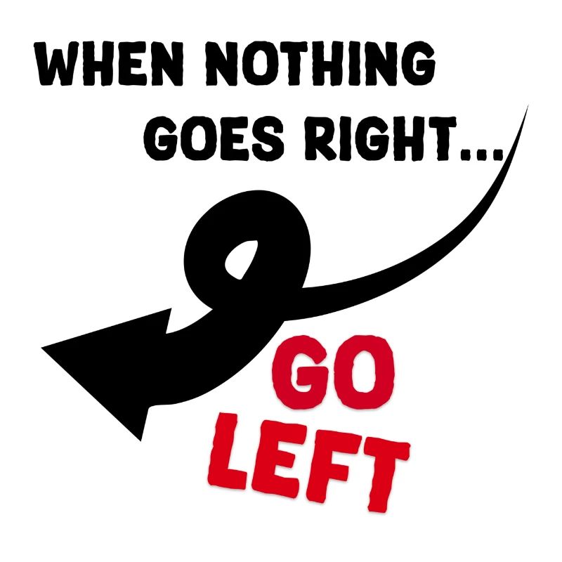 When nothing goes right go left