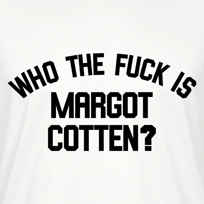 Who The Fuck Is Margot Cotten ?