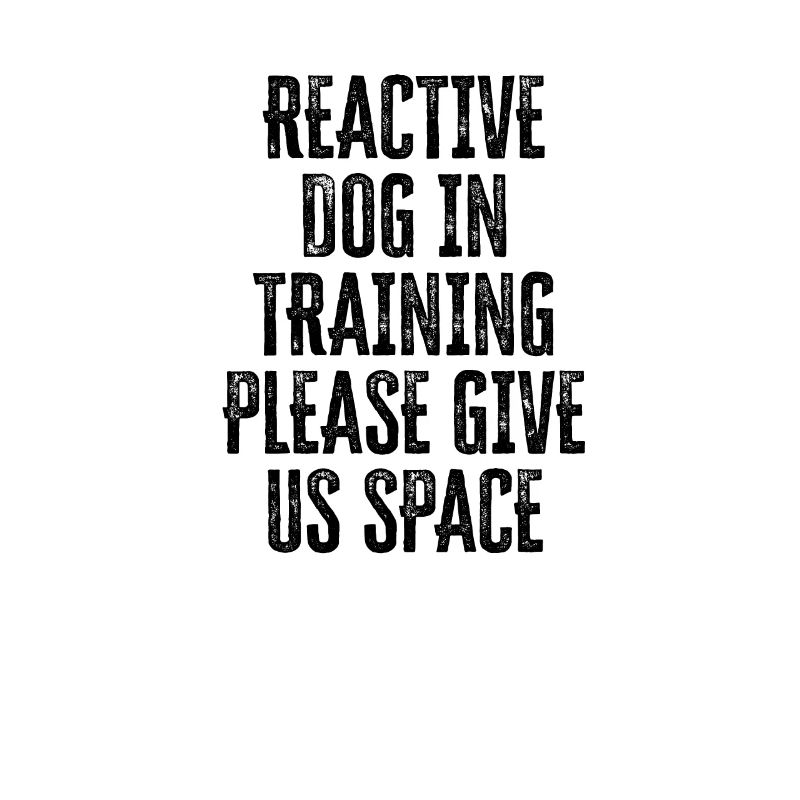 Reactive dog in training Please give us space -