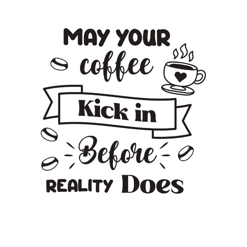 May your coffee kick in before reality does