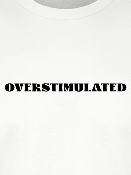 overstimulated