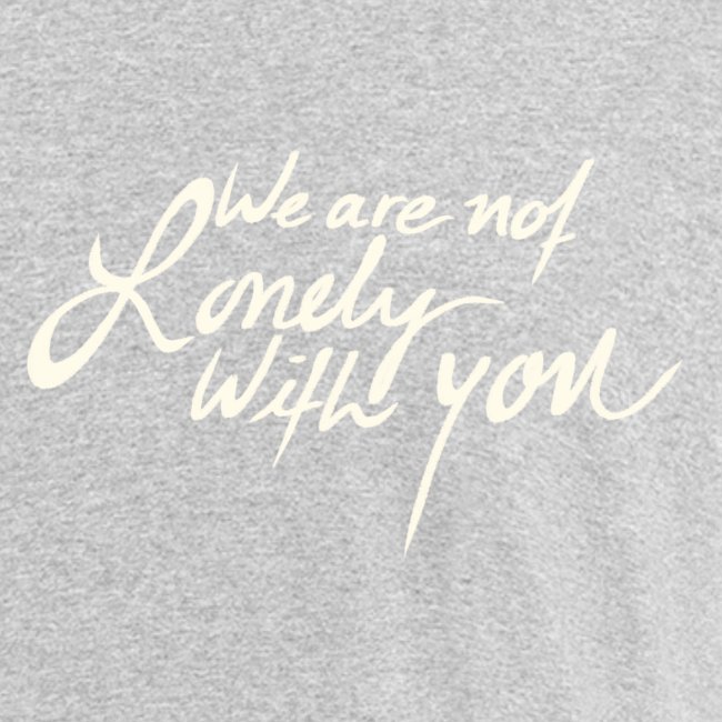 We Are Not Lonely With You - WeAreBulletproof