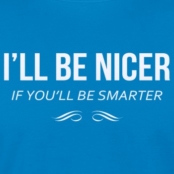 I'll be nicer if you'll be smarter - Organic T-shirt for men