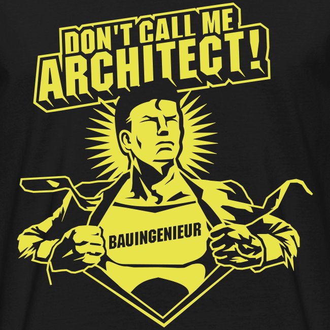 Bauingenieur Spruch "Don't call me architect!"