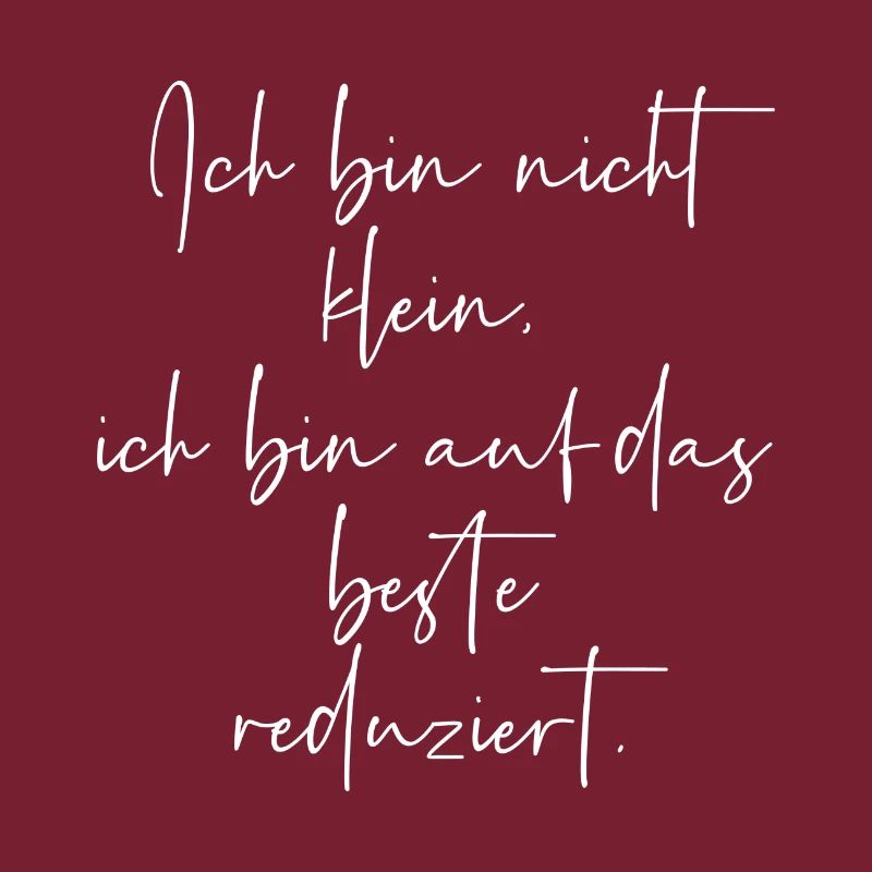 Bin nicht klein ich bin auf das beste reduziert