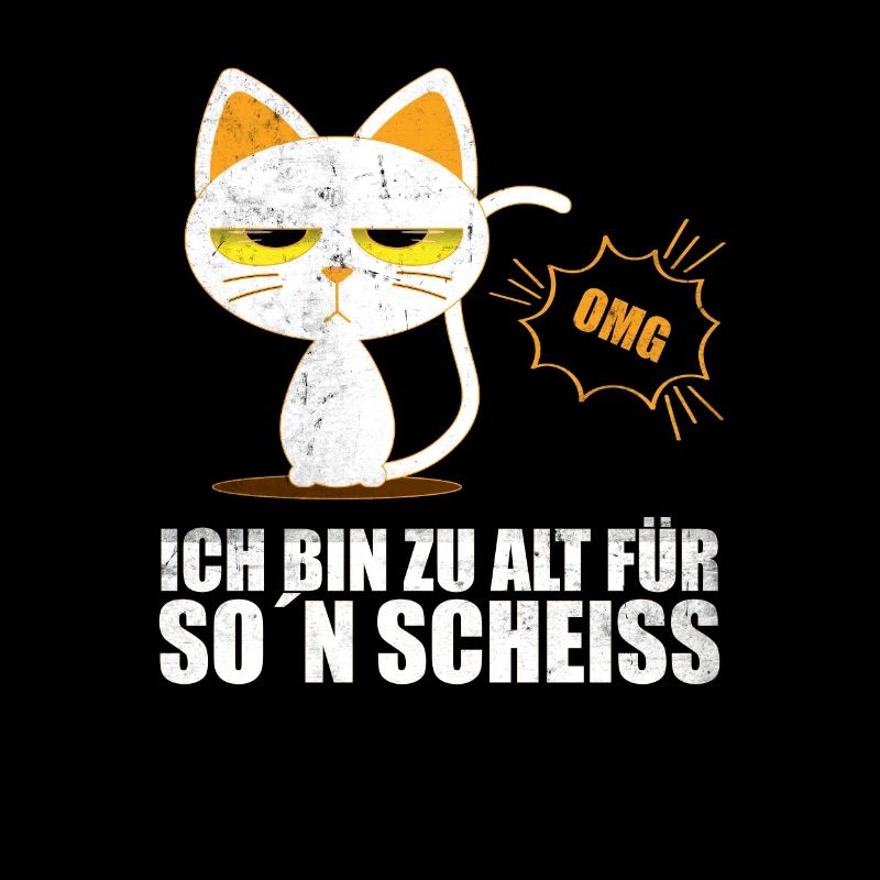 OMG - Katze - Ich bin zu alt für so einen Scheiß