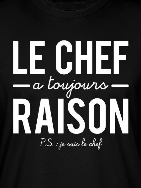 Le chef a toujours raison je suis le chef humour