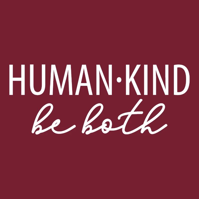 Human Kind Be Both Be Human Be Kind