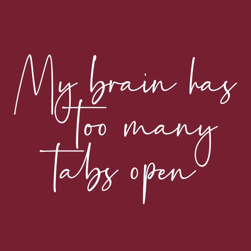 My brain has too many tabs open