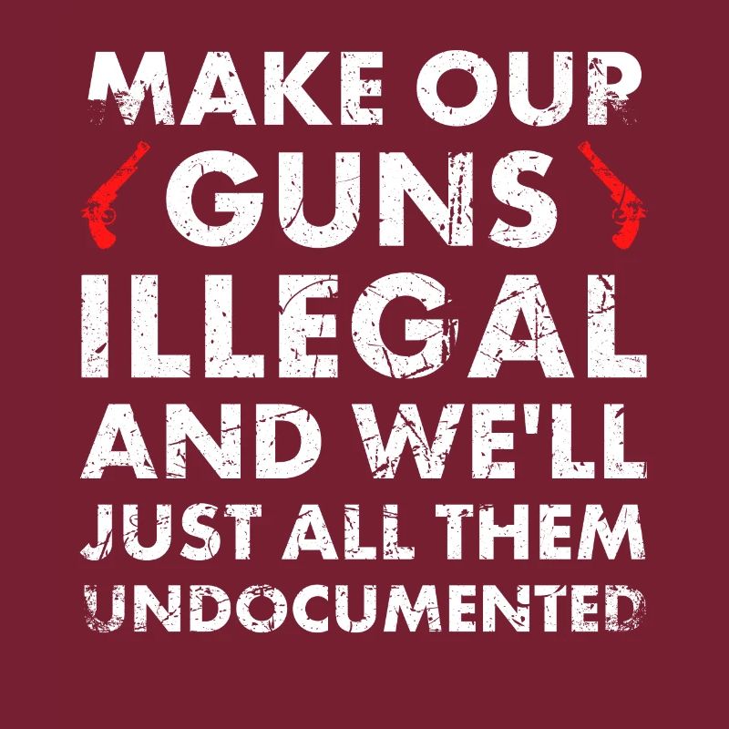 Make our weapons illegal and we will