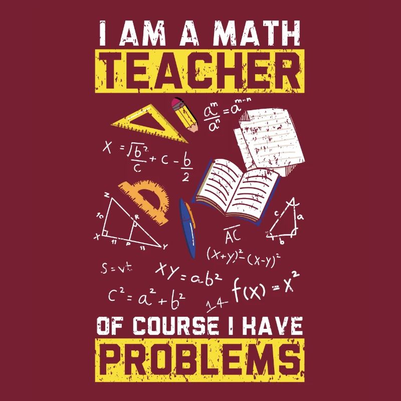 I Am A Math Teacher Of Course I Have Problems