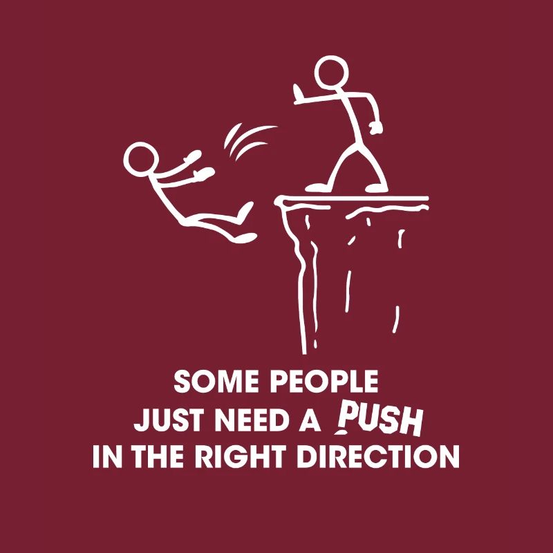 Some People Need A Push In The Right Direction