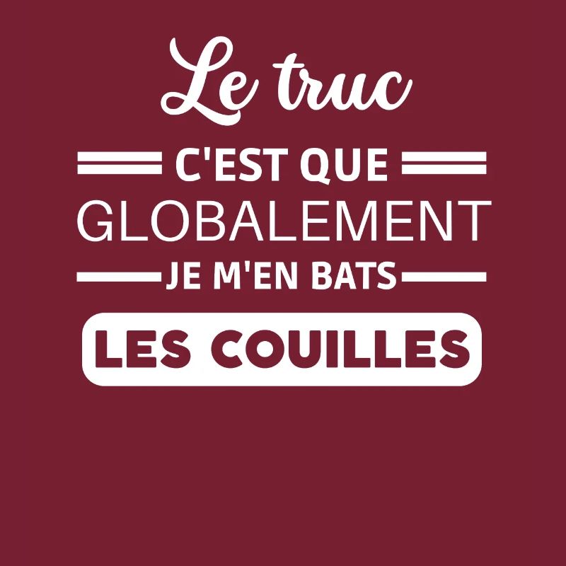 Le truc c'est que je m'en bats les couilles