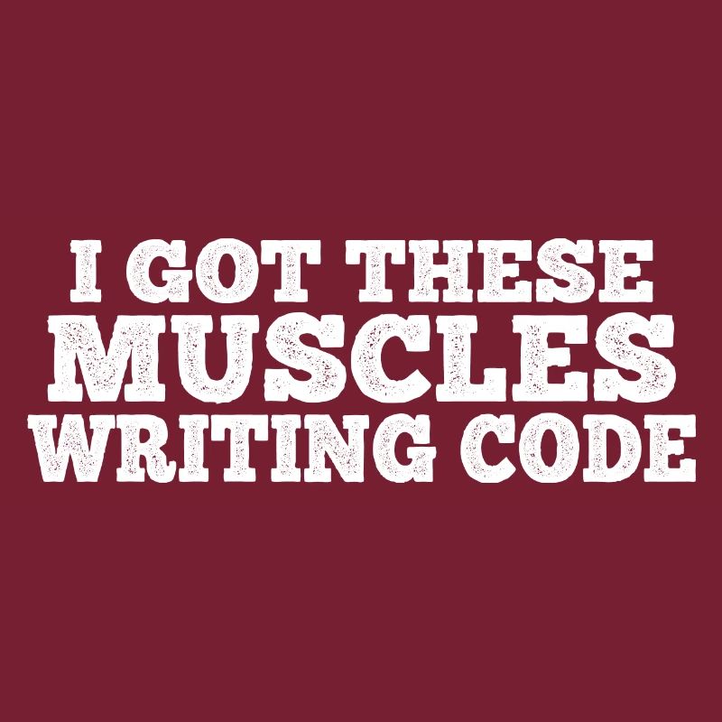 I Got These Muscles Writing Code 7