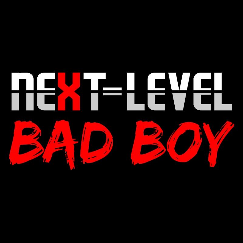 Next level bad boy