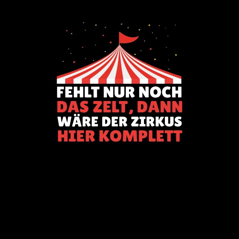 fehlt nur noch das Zelt. Zirkus. Spruch.