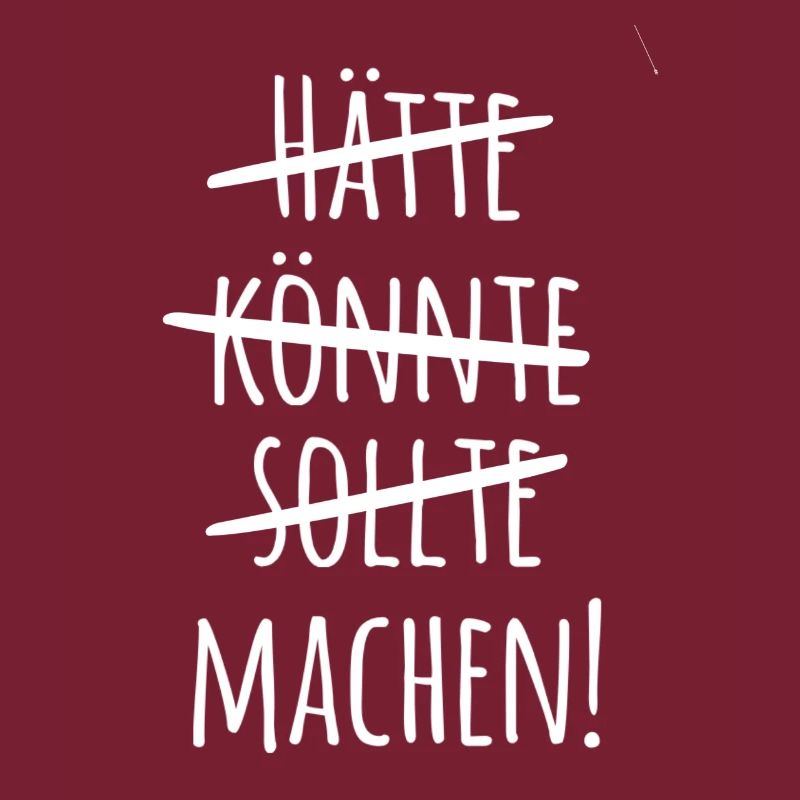 Hätte könnte sollte machen!