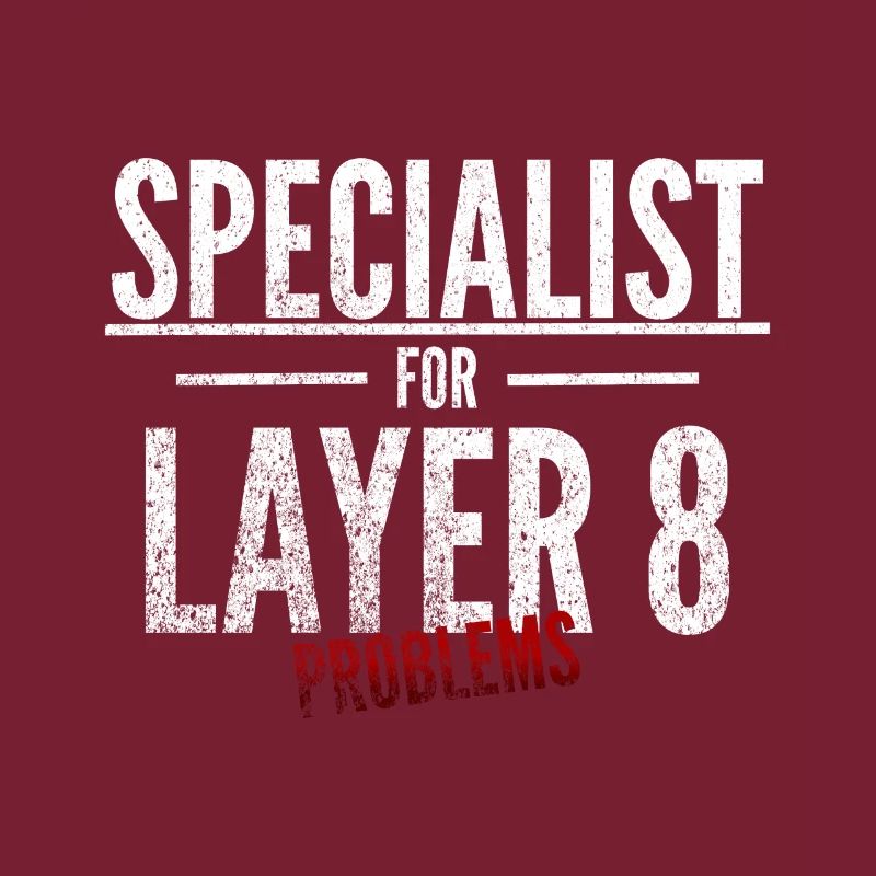 Specialist for Layer 8 problems Admin IT specialist