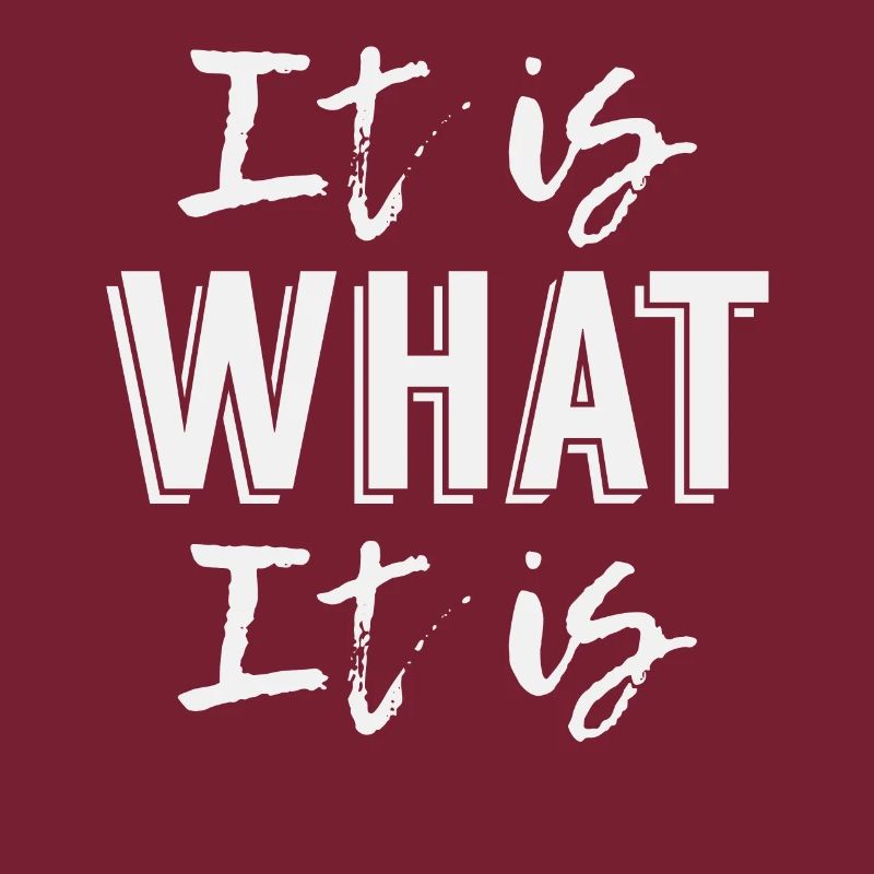 It is What it is