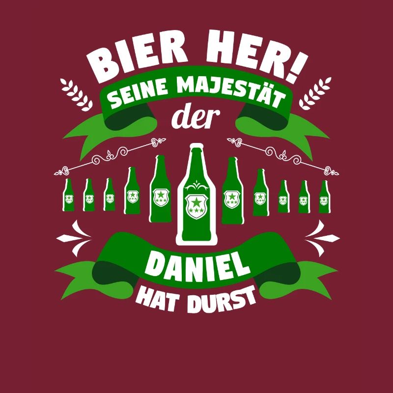 Daniel - Bier her! Majestät Daniel hat Durst!