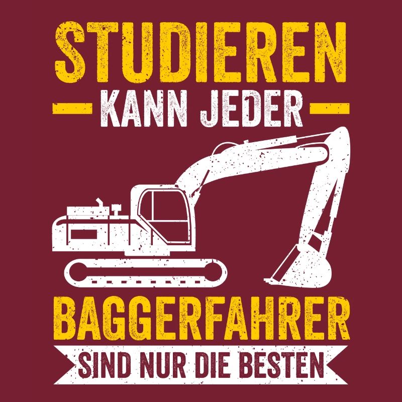 Studieren kann jeder Baggerfahrer Baggern Bagger