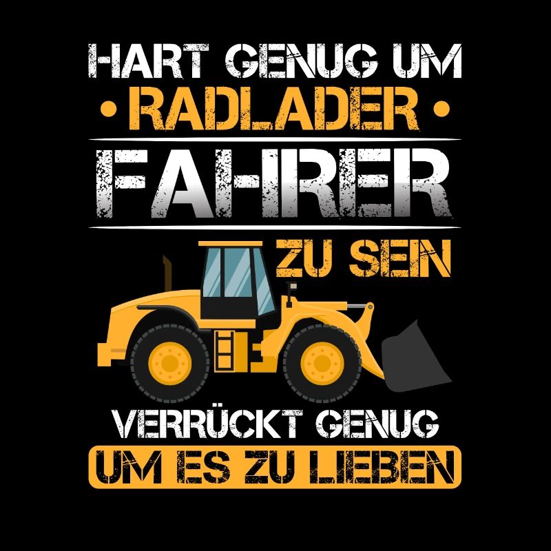 Hart genug Radladerfahrer zu sein Radlader