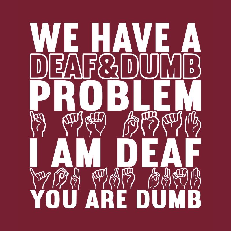 Deaf Deaf and Dumb Deaf
