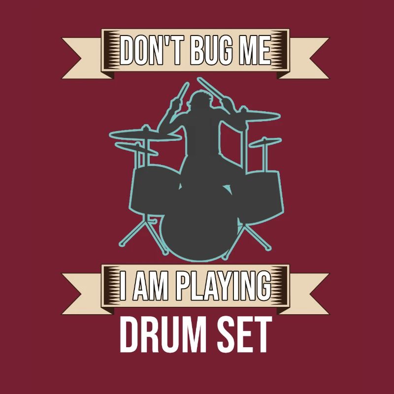 Don't Bug Me I Am Playing Drum Set