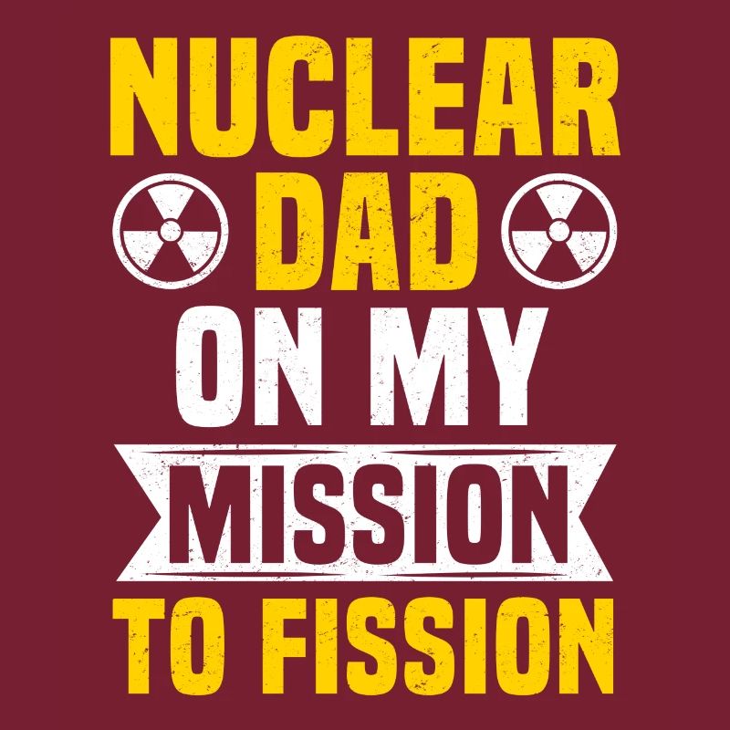 Nuclear Engineer Dad Nuclear Power Radioactive