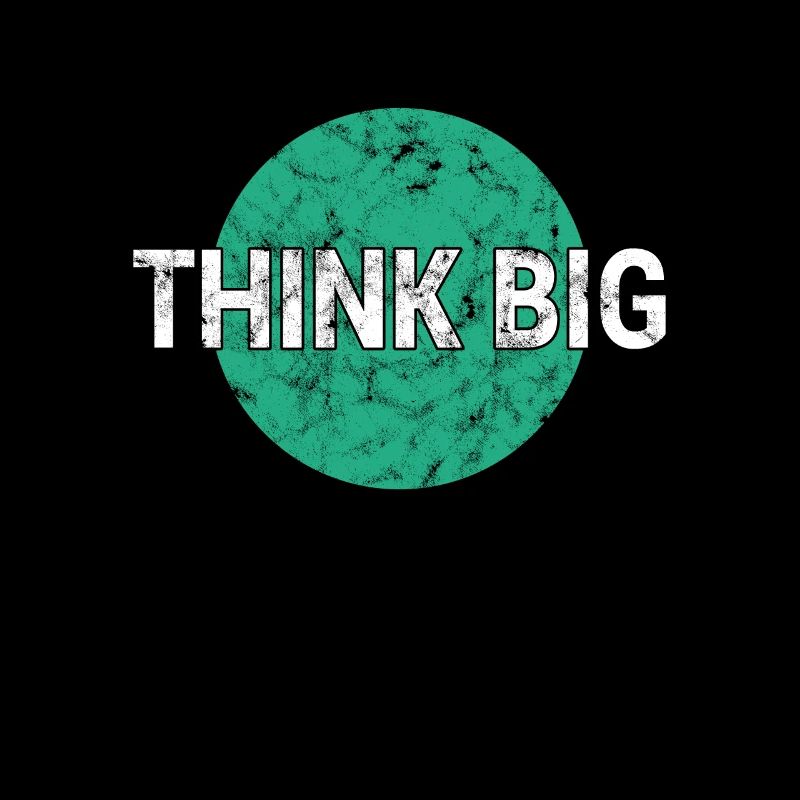 Think big think big