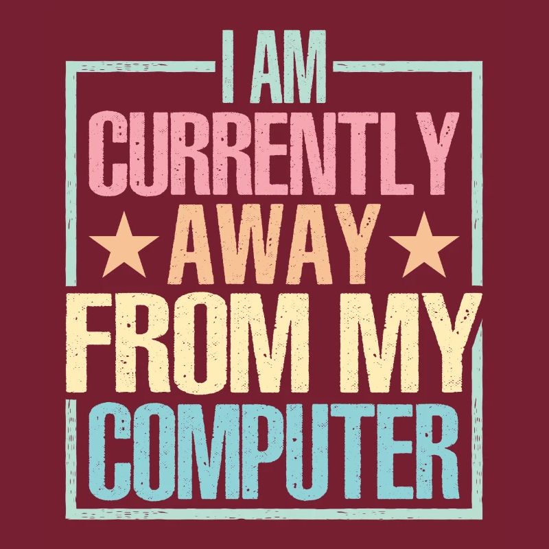 I Am Currently Away From My Computer