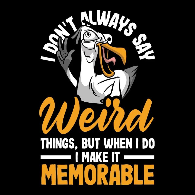 I don't always say weird things