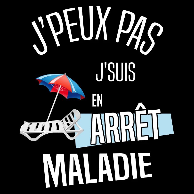 J'peux pas je suis en arrêt maladie
