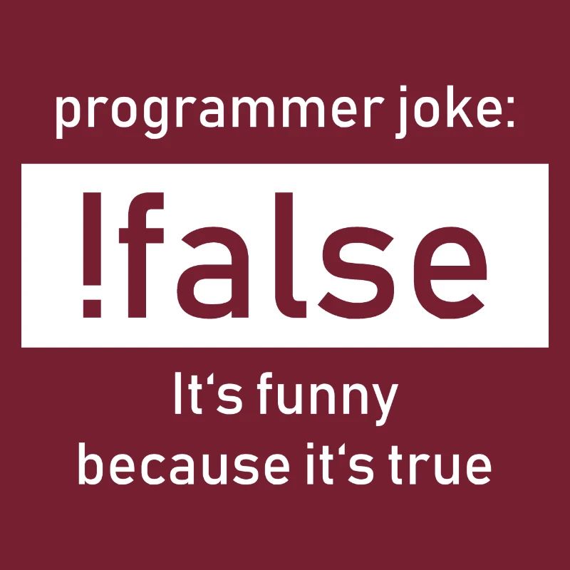 Programmer Joke: !false It's Funny Beacause true