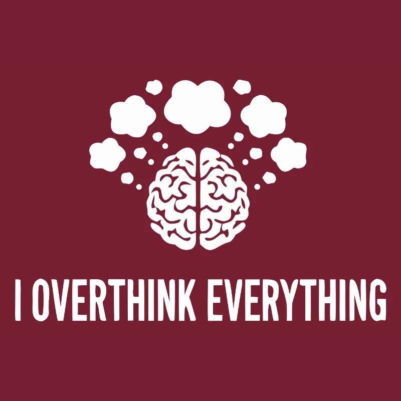 I Overthink Everything Gehirn