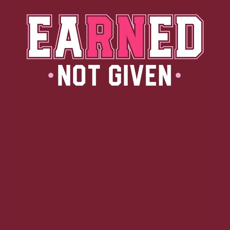 Earned Not Given Nursing Grad Student Nurse