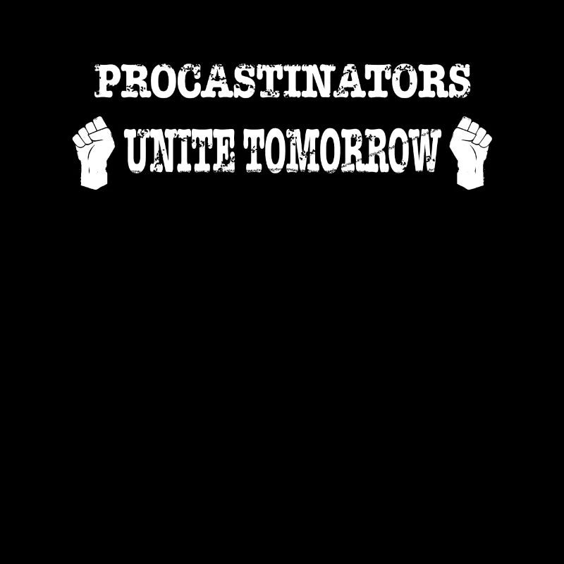 Procastinators Unite Tomorrow Frist
