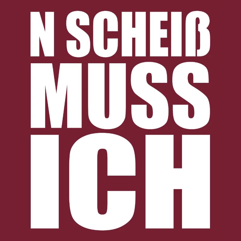 N Scheiß Muss Ich Gar Nichts Nö Einen Scheiss Egal