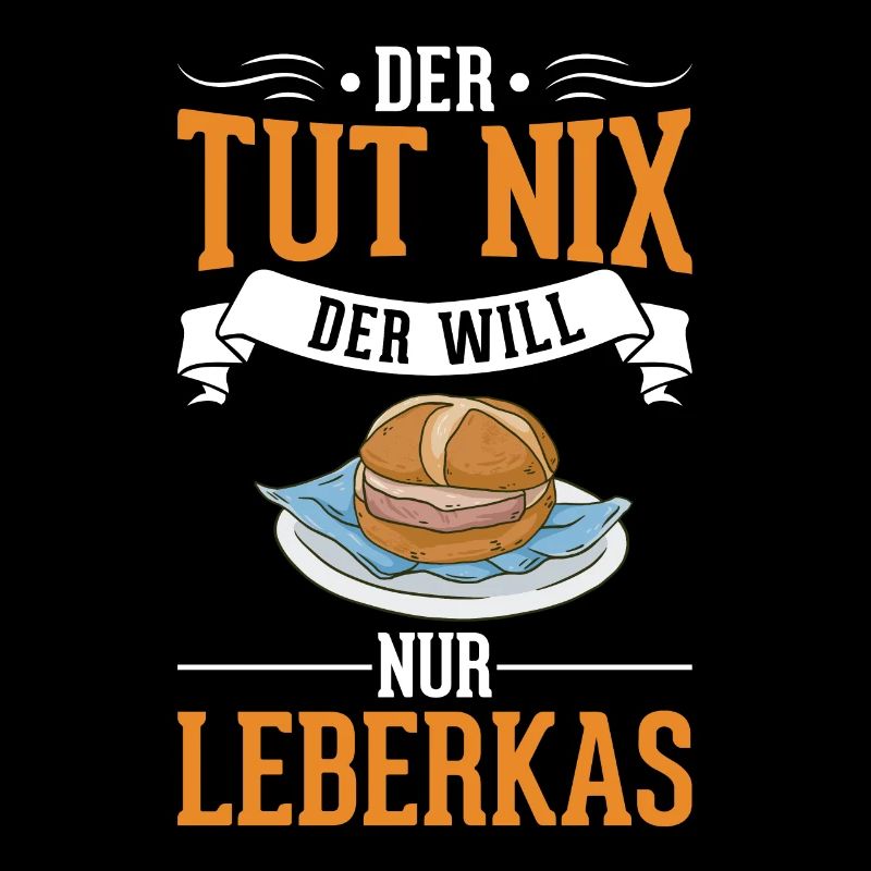 Der tut nix Der will nur Leberkas Leberkäse