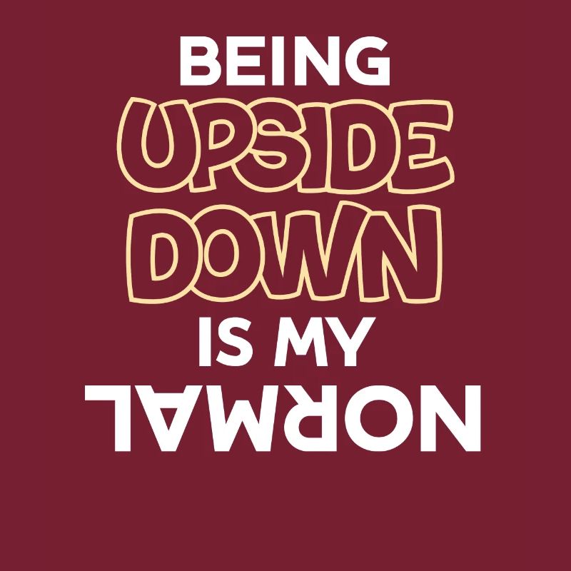 Upside down is my normal