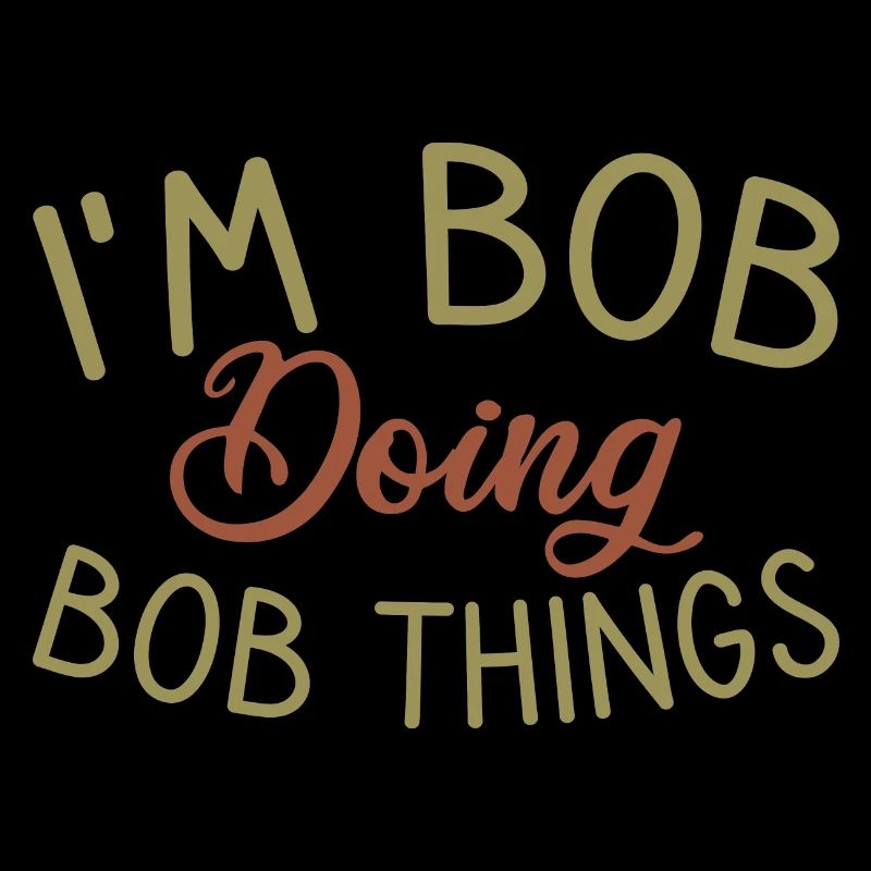 I m Bob Doing Bob Things Nom Cadeau