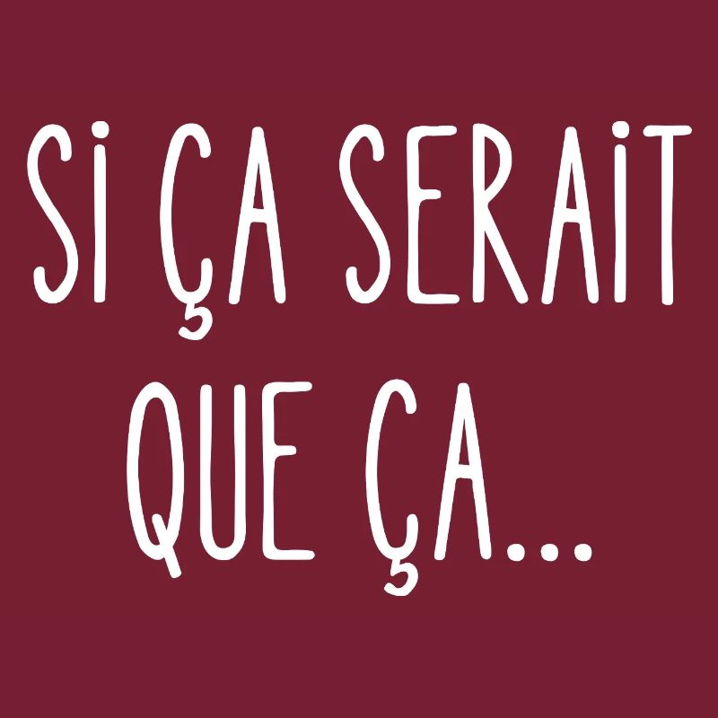 si ça serait que ça