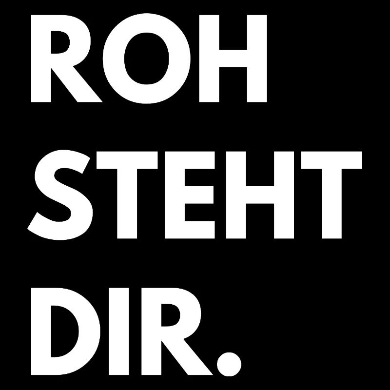 roh steht dir