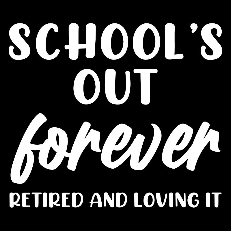 School's Out Forever Retired and Loving It