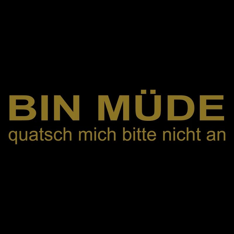 bin müde, quatsch mich bitte nicht an, krass oder?