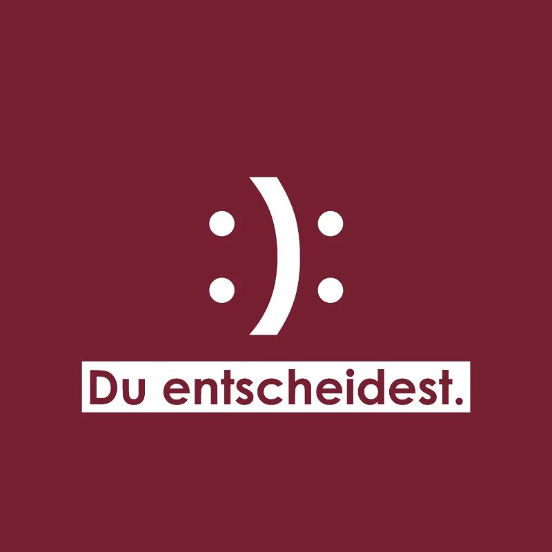 Glücklich oder Traurig. Du entscheidest.