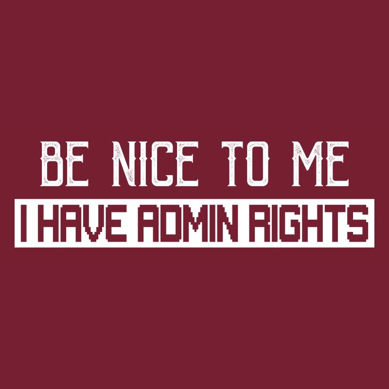 Be Nice To Me I Have Admin Rights Coding Programme