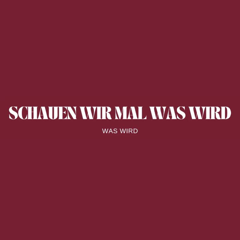 Schauen wir mal was wird - was wird