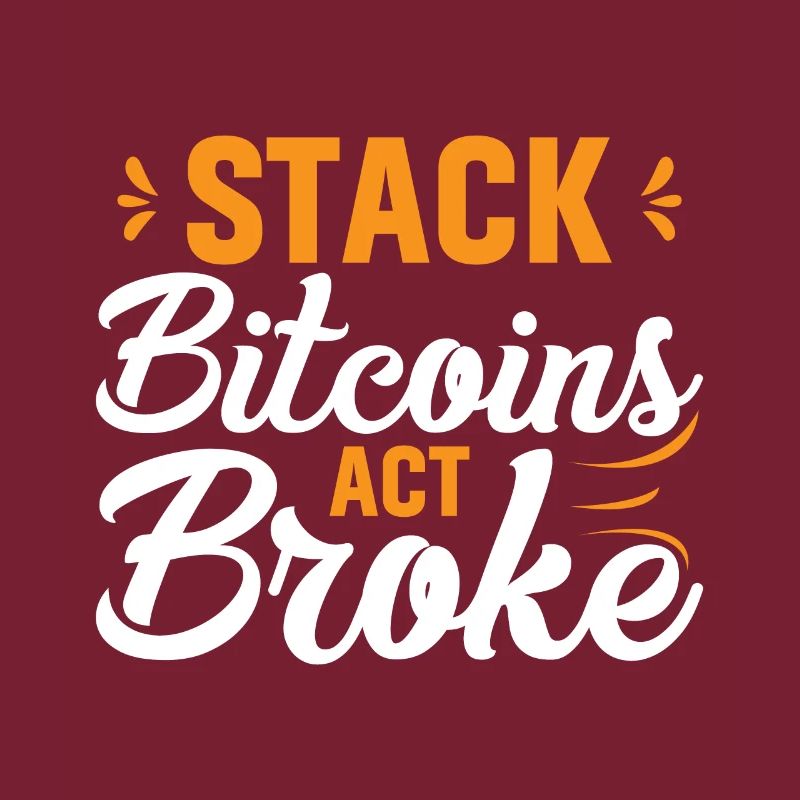 Stack Bitcoins or Be Broke